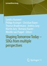 Shaping Tomorrow Today – SDGs from multiple perspectives - Sandra Hummel ; Philipp Assinger ; Christian Bauer - 9783658383183