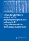 Einfluss der Oberflächenrauigkeit auf die mechanischen Eigenschaften hochorientierter kurzglasfaserverstärkter thermoplastischer Polymere - Tamara van Roo - 9783658436179