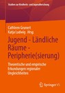 Jugend - Ländliche Räume - Peripherie(sierung) - Katja Ludwig ; Cathleen Grunert - 9783658441869