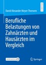 Berufliche Belastungen von Zahnarzten und Hausarzten im Vergleich - David Alexander Meyer-Theewen - 9783658450533
