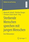 Sterbende Menschen sprechen mit jungen Menschen - Martin W. Schnell ; Christian Schulz-Quach ; Christine Dunger - 9783658468040