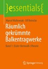 Räumlich gekrümmte Balkentragwerke - Ulf Reinicke ; Marcel Walkowiak - 9783658476465