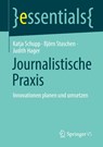 Journalistische Praxis: Innovationen planen und umsetzen - Katja Schupp ; Judith Hager ; Björn Staschen - 9783658478254