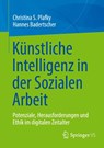 Künstliche Intelligenz in der Sozialen Arbeit - Christina S. Plafky ; Hannes Badertscher - 9783658490089