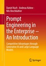 Prompt Engineering in the Enterprise - An Introduction - Daniel Koch ; Andreas Kohne ; Nils Brechbühler - 9783658492175
