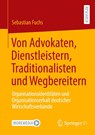 Von Advokaten, Dienstleistern, Traditionalisten und Wegbereitern - Sebastian Fuchs - 9783658492281