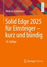 Solid Edge 2025 für Einsteiger - kurz und bündig - Michael Schabacker - 9783658498344