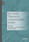 Key works: Theories in communication studies - Ralf Spiller ; Christian Rudeloff ; Thomas Dobler - 9783658504212