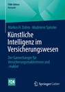 Künstliche Intelligenz im Versicherungswesen - Markus H. Dahm ; Madelene Spincke - 9783658507329