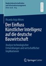 Der Einfluss Künstlicher Intelligenz auf die deutsche Bauwirtschaft - Ricarda Anja Mézes - 9783658512200