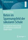 Beten im Spannungsfeld der säkularen Schule - Katty Nöllenburg - 9783658519117