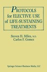 Protocols for Elective Use of Life-Sustaining Treatments - Steven H. Miles ; Carlos Fernandez Gomez - 9783662386606