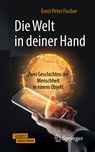 Die Welt in deiner Hand - Ernst Peter Fischer - 9783662607251