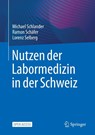 Nutzen der Labormedizin in der Schweiz - Michael Schlander ; Ramon Schäfer ; Lorenz Selberg - 9783662668245