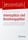 Arbeitsplätze sind Beziehungsplätze - Moritz Senarclens de Grancy - 9783662714355