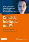 Künstliche Intelligenz und Wir - Frank Schmiedchen ; Alexander von Gernler ; Martina Hafner - 9783662715666