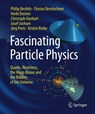 Fascinating Particle Physics - Philip Bechtle ; Florian Bernlochner ; Herbi Dreiner ; Christoph Hanhart - 9783662720431