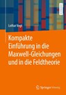Kompakte Einführung in die Maxwell-Gleichungen und in die Feldtheorie - Lothar Vogt - 9783662721131