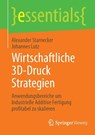 Wirtschaftliche 3D-Druck Strategien - Alexander Starnecker ; Johannes Lutz - 9783662722237