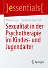 Sexualität in der Psychotherapie im Kindes- und Jugendalter - Philipp Stang ; Claudia Ondrejtschak - 9783662723531