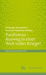 Pazifismus - Ausweg in einer Welt voller Kriege? - Alexander Staudacher ; Christoph Sebastian Widdau - 9783662728468
