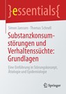 Substanzkonsumstörungen und Verhaltenssüchte: Grundlagen - Simon Janssen ; Thomas Schnell - 9783662738535