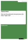 Eine psychoanalytische Interpretation des Films "Fight Club" - Andreas Köhler - 9783668546417