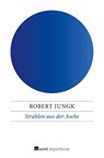Strahlen aus der Asche - Robert Jungk - 9783688100439