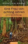 Eine Frau von achtzig Jahren und andere Erzählungen - Angelika Arend - 9783689480479