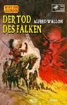 Western Legenden 78: Der Tod des Falken - Alfred Wallon - 9783689843069