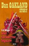 Dan Oakland Story 39: Die steinerne Squaw - U.H. Wilken - 9783689843205