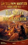 Im wilden Westen Nordamerikas 21: Die Opfer des Apachen - Bettina Schneider - 9783689843687