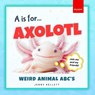 A is for Axolotl... Weird Animal ABC's - Jenny Kellett - 9783690630207