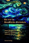 Wenn wir in Mondlicht ertrinken - Anna Hackstedt ; Lara L. J. Robbers ; Amanda Wurm - 9783690645157