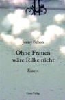 Ohne Frauen wäre Rilke nicht - Jenny Schon - 9783690645171