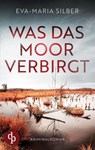 Was das Moor verbirgt | Der spannende Krimi um einen düsteren Cold Case - Eva-Maria Silber - 9783690901796