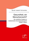 Gesundheit, ein Menschenrecht? Der restriktive Zugang zu medizinischer Grundversorgung für POMs in Athen - Sarah Isabell Schneider - 9783691225020