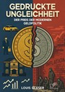 Gedruckte Ungleichheit. Der Preis der modernen Geldpolitik - Louis Gleser - 9783691225051