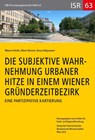 Die subjektive Wahrnehmung urbaner Hitze in einem Wiener Gründerzeitbezirk - Maeve Hofer ; Alois Humer ; Anna Kajosaari - 9783700150879