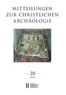 Mitteilungen zur Christlichen Archäologie, Band 28 (2022) - Renate Pillinger ; Basema Harmaneh ; Reinhardt Harreither - 9783700193067