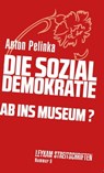 Die Sozialdemokratie – ab ins Museum? - Anton Pelinka - 9783701181827