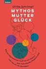 Mythos Mutterglück - Ulrike Schrimpf - 9783701183289