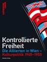 Kontrollierte Freiheit - Oliver Rathkolb - 9783701736386