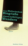Biografie eines zufälligen Wunders - Tanja Maljartschuk - 9783701743605