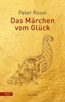 Das Märchen vom Glück - Peter Rosei - 9783701746545