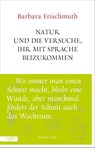 Natur und die Versuche, ihr mit Sprache beizukommen - Barbara Frischmuth - 9783701746576