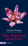 Vom Wahnsinn einer Frau - Astrid H. Roemer - 9783701747177