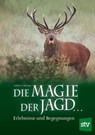 Die Magie der Jagd... - Lothar C Rilinger - 9783702015787