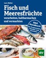 Fisch und Meeresfrüchte verarbeiten, haltbarmachen und vermarkten - Lars Müller - 9783702018641