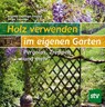 Holz verwenden im eigenen Garten - Brigitte Lapouge-Déjean ; Serge Lapouge - 9783702019198